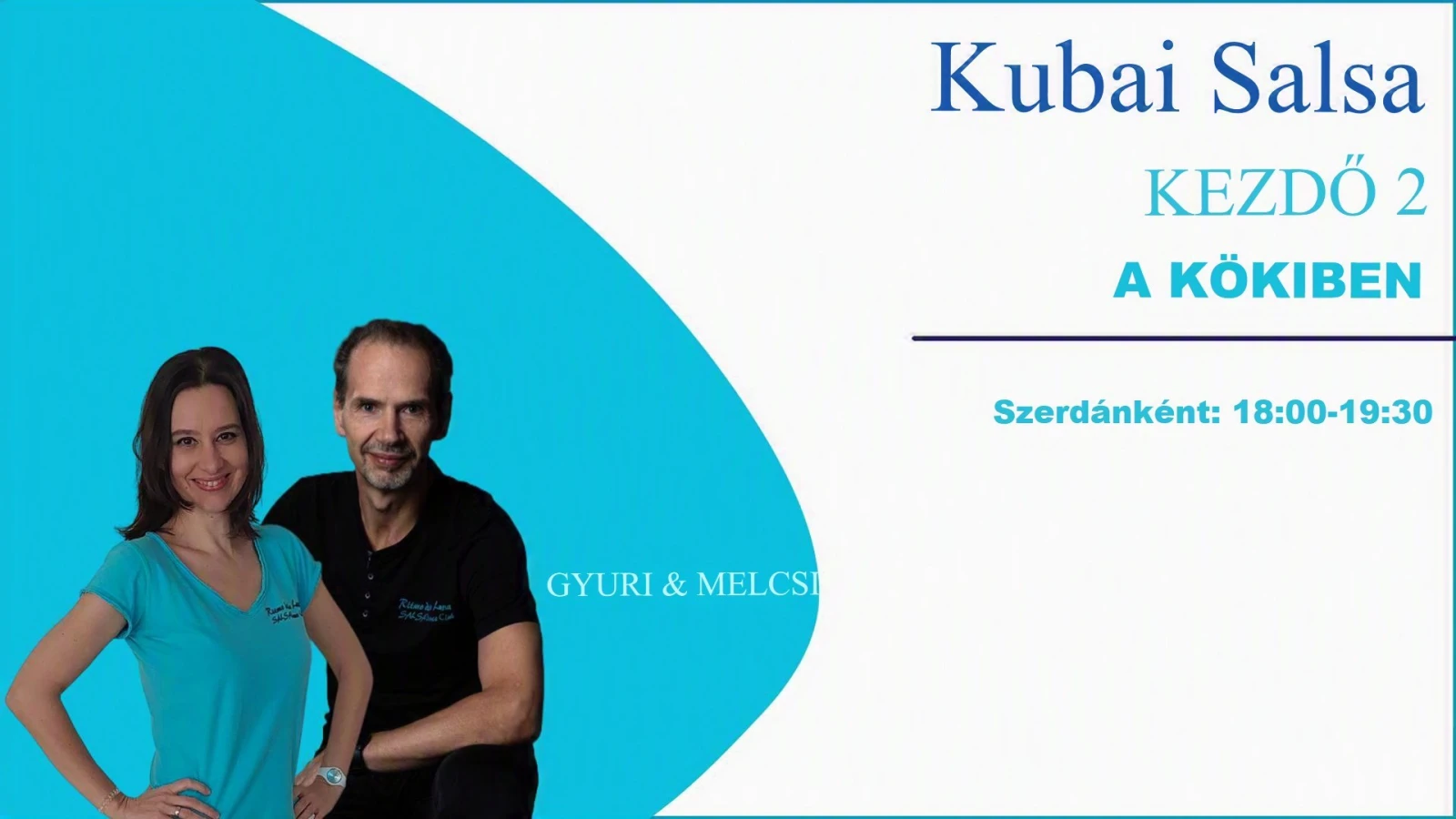 May be an image of text that says 'Kubai Salsa KEZDŐ 2 A KÖKIBEN Szerdánként: Szerdánként:18:00-19:30 18：00-19:30 GYURI GYURI&MELCSI & MELCSI'