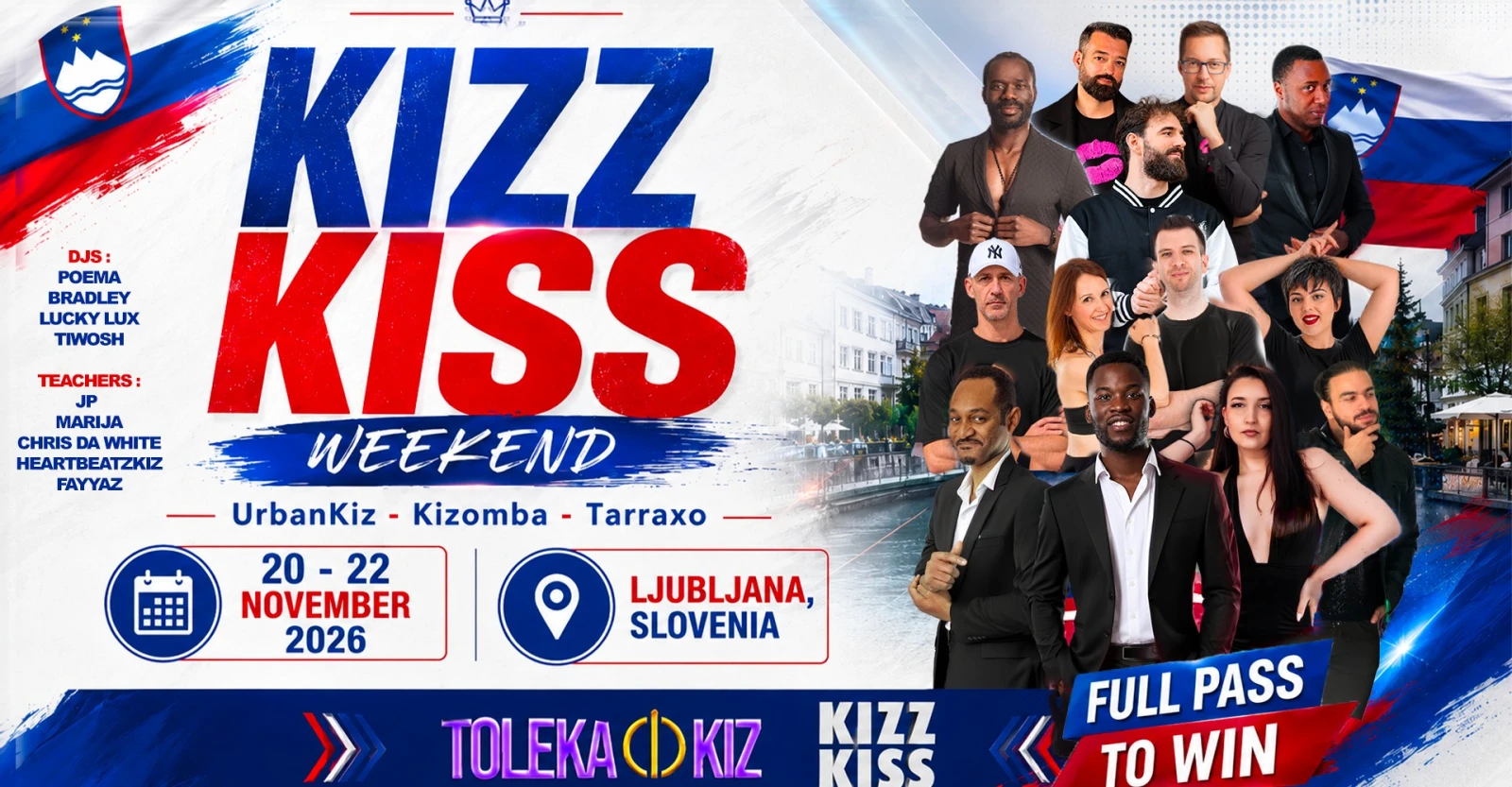 May be an image of text that says "DJS: POEMA BRADLEY LUCKY LUX TTWOSH TEACHERS: KIZZ MARIJA KISS CHRIS WHITE HEARTBEATZKIZ EATZKIZ WEEKEND FAYYAZ UrbanKiz- Kizomba Tarraxo 20-22 20 22 NOVEMBER 2026 비양드류 LJUBLJANA, SLOVENIA KIZZ KISS TOLEKACDKIZ FULL PASS TO WIN"