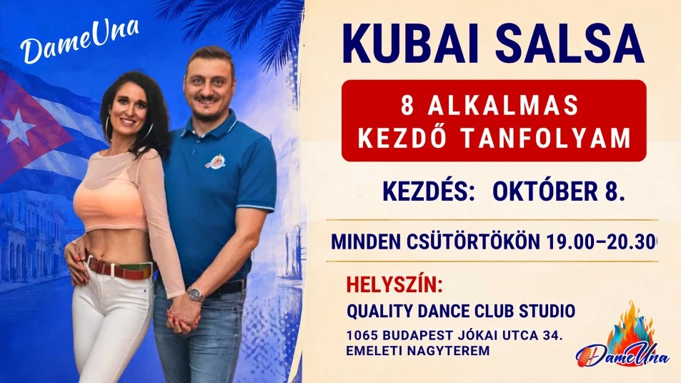 May be an image of one or more people and text that says "DameUna Dame KUBAI SALSA 8 ALKALMAS KEZDŐ TANFOLYAM KEZDÉS: OKTÓBER 8. MINDEN CSÜTÖRTÖKÖN 19.00-20.30 HELYSZÍN: QUALITY DANCE CLUB STUDIO 1065 BUDAPEST JÓKAI C 34. EMELETI NAGYTEREM DamicUna Dame"