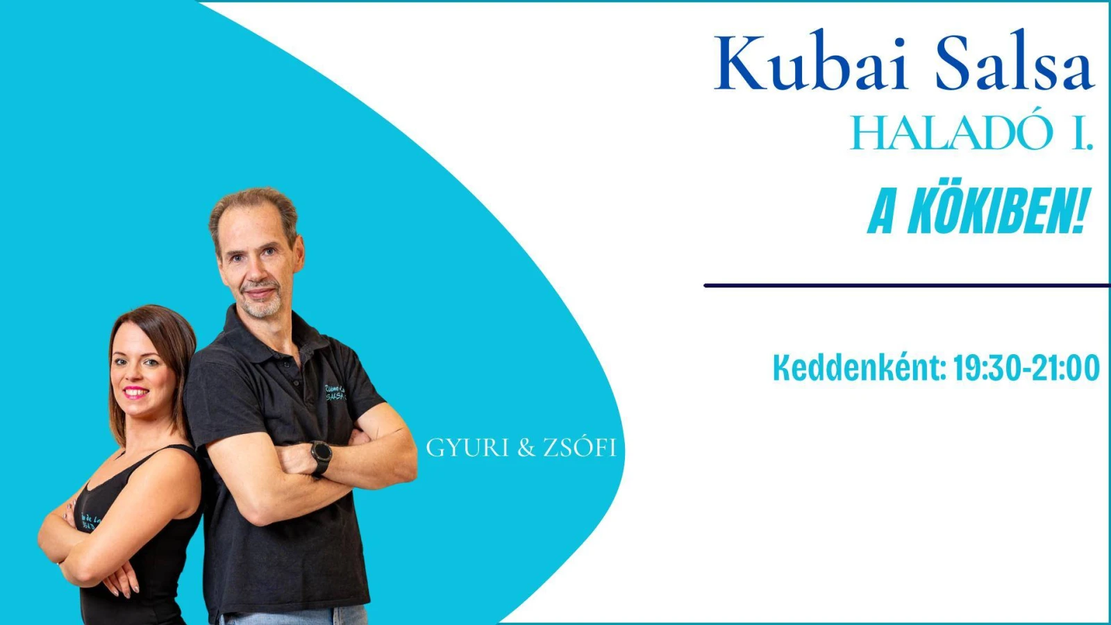 May be an image of text that says 'Kubai Salsa HALADÓ I. A KÖKIBEN! さら GYURI GYURI&ZSÓFI & ZSÓFI Keddenként: Keddenként:19:30-21:00 19:30-21:00'