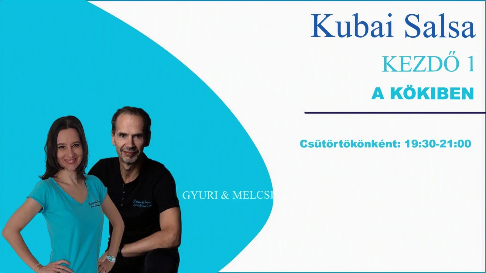 May be an image of text that says 'Kubai Salsa KEZDŐ 1 A KÖKIBEN Csütörtökönként: Csütörtökönként:19:30-21:0 19:30-21：00 GYURI GYURI&MELCSI & MELCSI'
