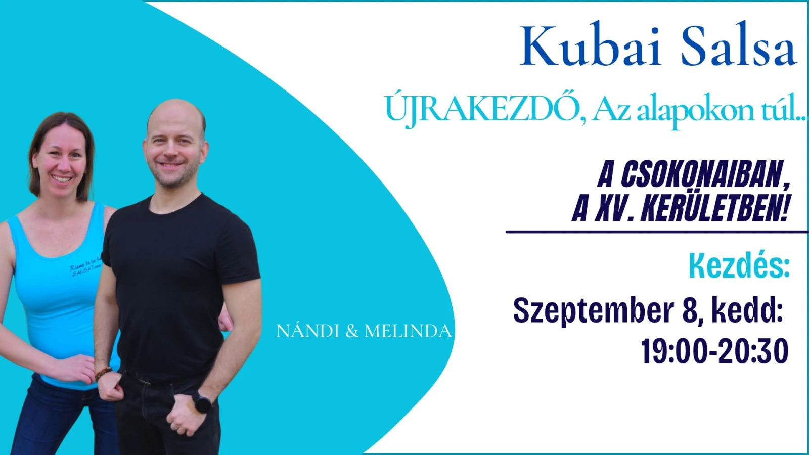 May be an image of dancing and text that says 'Kubai Salsa ÚJRAKEZDŐ, Az alapokon tn.. FUKSATA A CSOKONAIBAN, A X. KERÜLETBEN! NÁNDI & MELINDA Kezdés: Szeptember 8, kedd: 19：00-20：30'