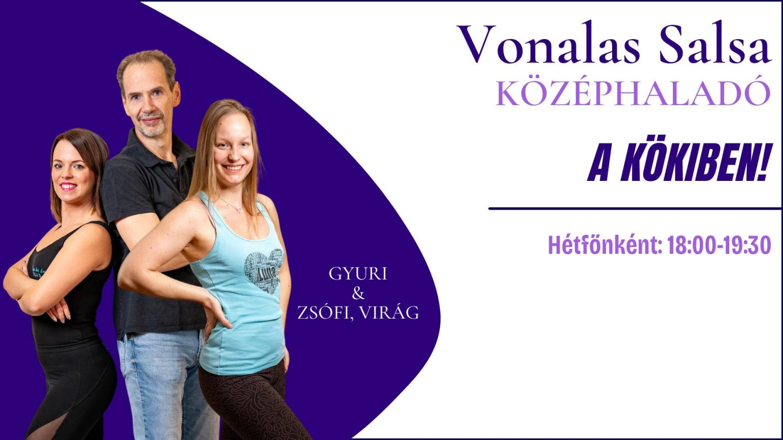 May be an image of dancing and text that says 'Vonalas Salsa KÖZÉPHALADÓ A KÖKIBEN! GYURI & ZSÓFI, ZSÓFI,VIRÁG VIRÁG Hétfőnként: 18:00-19：30'