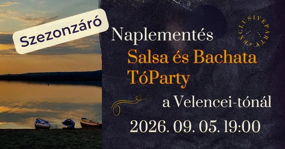 May be an image of text that says "Szezonzáró Szezonzáró Naplementés Salsa és Bachata TóParty a Velencei-tónál 2026.09.05.19:00 .05. 19:00 2026."