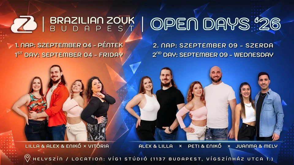 May be an image of one or more people and text that says 'Z BRAZILIAN ZOUK E 1. NAP: SZEPTEMBER 04- -PÉNTEK 1ST DAY: SEPTEMBER 04 FRIDAY OPEN DAYS '26 2. NAP: SZEPTEMBER 09 SZERDA 200 DAY: SEPTEMBER 09- -WEDNESDAY LILLA & ALEX & ENIKŐ x VITÓRIA ALEX & LILLA x HELYSZİN / LOCATION: ViG1 STÚDIÓ (1137 BUDAPEST, PETI & ENIKŐ x JUANMA & MELY VIGSZÍNHÁZ TC 1.)'
