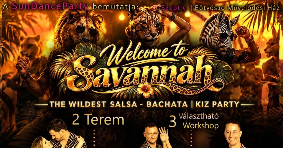 May be an image of dancing and text that says 'A SunDanceP arty_bemutatja SunDanceParty.bemutatia: SAT Szept Eötvös1o Művelődési Ház Savanah Welcome to THE WILDEST SALSA BACHATA KIZ PARTY 2 Terem 3 Választható Workshop'
