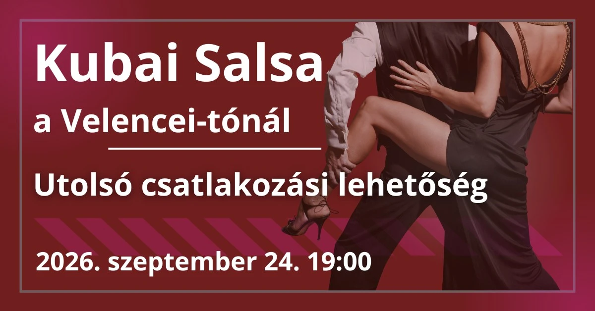 May be an image of dancing and text that says "Kubai Salsa a Velencei-tónál Velencei Utolsó csatlakozási lehetőség 2026. szeptember 24. 19:00"