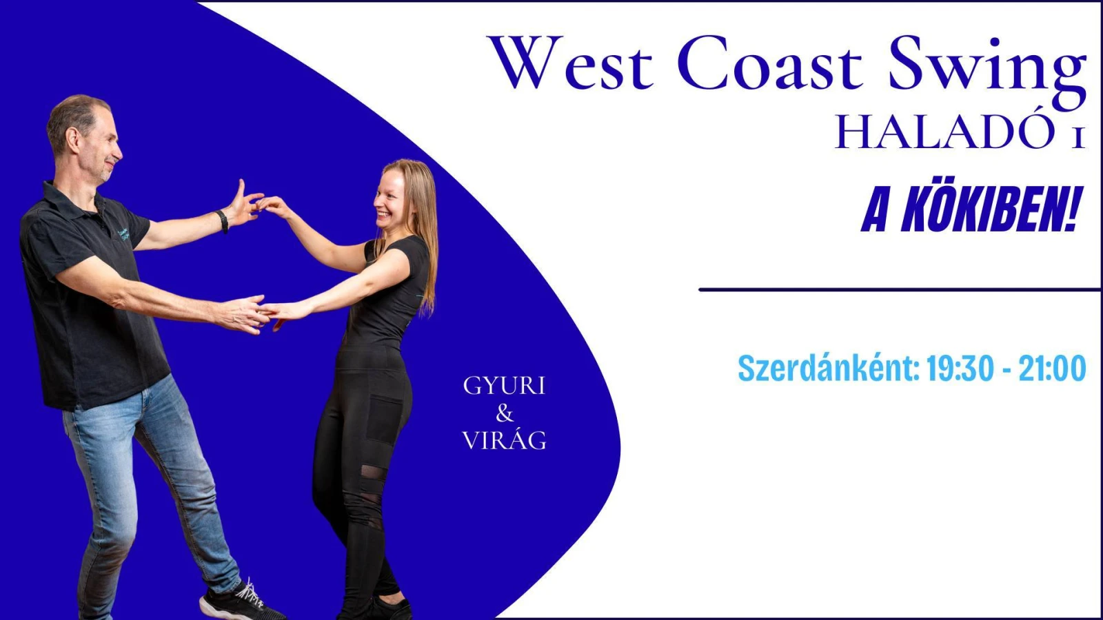 May be an image of dancing and text that says 'West est Coast Swing HALADÓI I A KÖKIBEN! GYURI & VIRÁG Szerdánként: 19:30- Szerdánként:19:30-21:00 19：30-21:00 21:00'