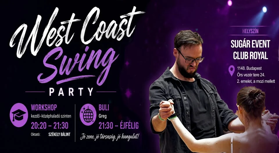 May be an image of text that says "West Coast Swing PARTY HELYSZÍN SUGÁR EVENT CLUB ROYAL 1148 Budapest Ors vezér tere 24. 2. emelet, mozi mellett WORKSHOP kezdő- középhaladó kezdő-középhaladószinten szinten 20:20- 20:20-21:30 21:30 Oktató: SZÉKELY BALIN BULI Greg 21:30 ÉJFÉLIG társaság, jó hangulat! zene,"