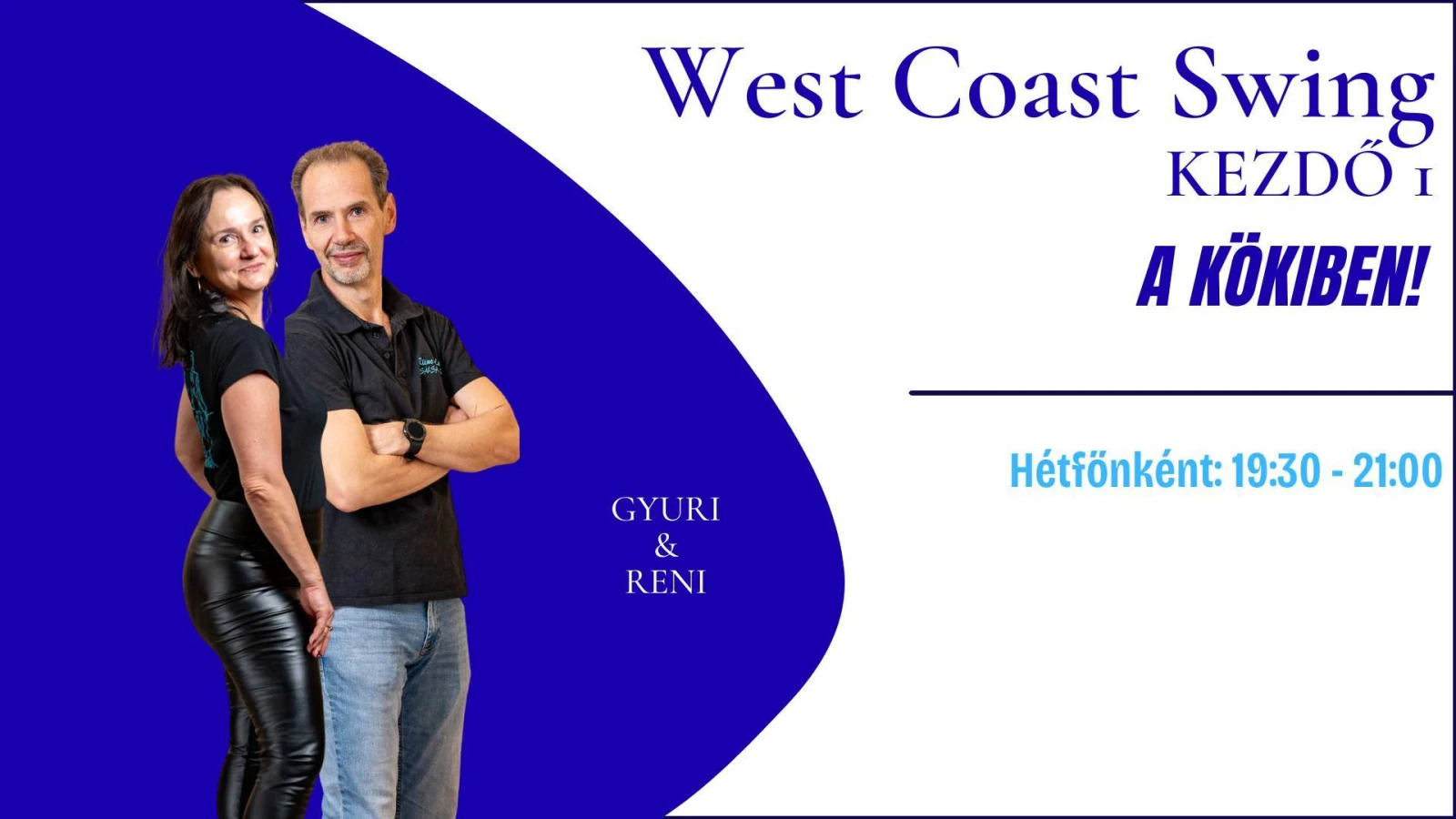 May be an image of text that says 'West est Coast Swing KEZDŐ I A KÖKIBEN! GYURI & RENI Hétfönként: Hétfőnként:19:30-21:0 19:30 30- -21:00'