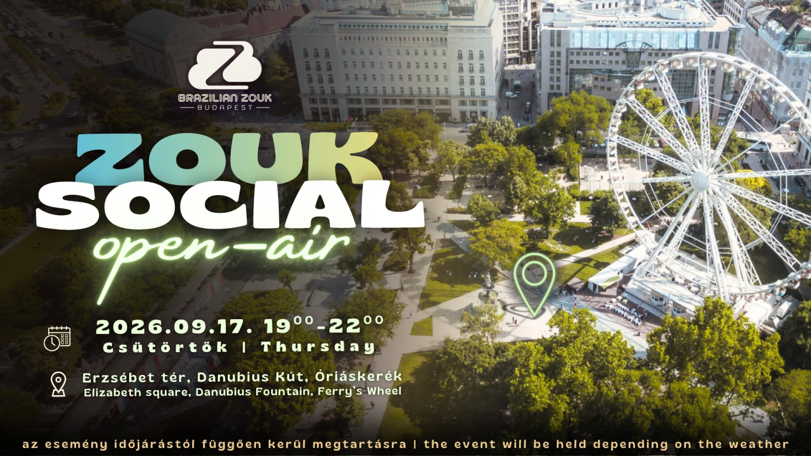 May be an image of one or more people and text that says "BRAZILIAN BRAZILIANZOUK ZOUK -RJONPEST- -BJONPES BJONPEST- ZOUK SOCIAL open open-air 2026.09.17. 19°0-2200 Csütörtök Thursday Erzsébet tér, Danubius Κάτ, Óriáskerék Elizabeth square. Danubius Fountain, Ferry's Wheel MAOTAN az esemény időjárástól függõen kerül megtartásra the event will be held depending on the weather"